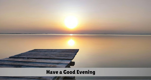 have a good evening