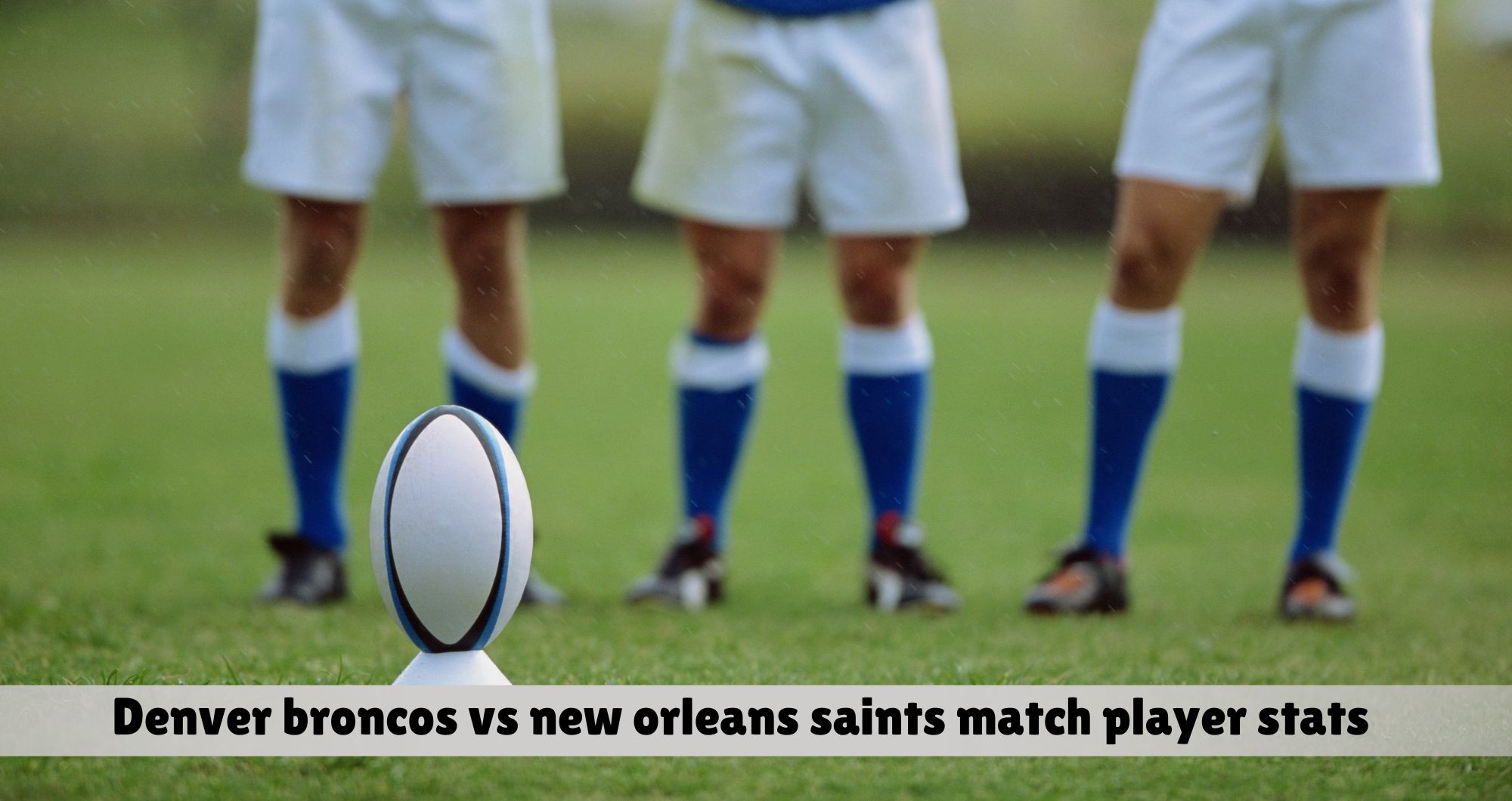 denver broncos vs new orleans saints match player stats